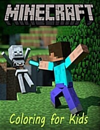 Coloring for Kids Minecraft: A Minecraft Coloring Book for Kids with All Its Characters to Color. This A4 Book Has 55 Pages to Enjoy. So What You W (Paperback)