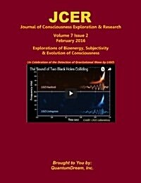 Journal of Consciousness Exploration & Research Volume 7 Issue 2: Explorations of Bioenergy, Subjectivity & Evolution of Consciousness (Paperback)