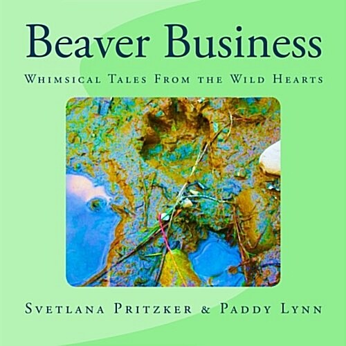 Beaver Business: Whimsical Tales from the Wild Hearts (Paperback)