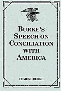 Burkes Speech on Conciliation with America (Paperback)