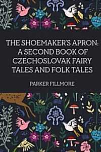 The Shoemakers Apron: A Second Book of Czechoslovak Fairy Tales and Folk Tales (Paperback)