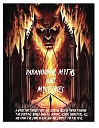 Paranormal Myths and Mysteries: A Guide for Those Seeking Help in the Spiritual World. (Paperback)