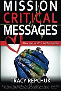 Mission Critical Messages: How to Create a Global Impact (Paperback)