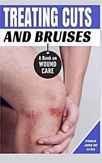 Treating Cuts and Bruises: A Book on Wound Care (Paperback)