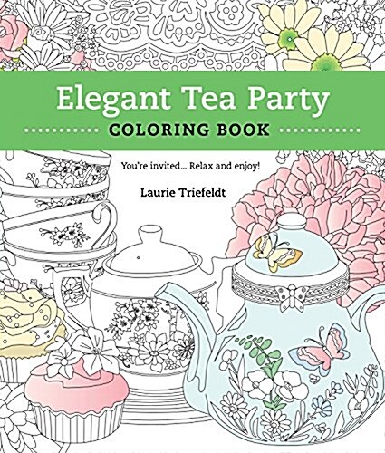 Elegant Tea Party Coloring Book: Youre Invited...Relax and Enjoy (Paperback)