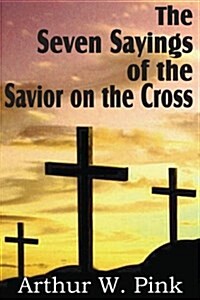 The Seven Sayings of the Savior on the Cross (Paperback)