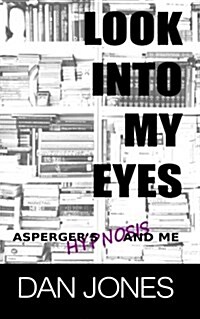 Look Into My Eyes: Aspergers, Hypnosis and Me (Paperback)