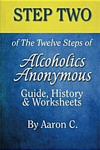 Step 2 of the Twelve Steps of Alcoholics Anonymous: Guide, History & Worksheets (Paperback)