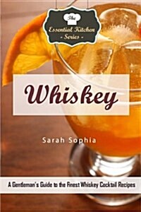 Whiskey: A Gentlemans Guide to the Finest Whiskey Cocktail Recipes (Paperback)