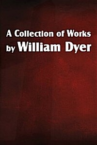 A Collection of Works by William Dyer (Paperback)