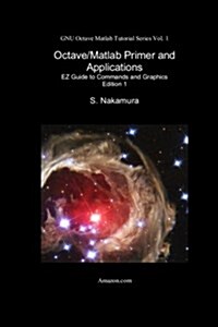 Octave/MATLAB Primer and Applications: EZ Guide to Commands and Graphics (Paperback)
