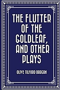 The Flutter of the Goldleaf, and Other Plays (Paperback)