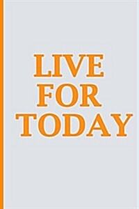 Live for Today: Blank Book Journal, Inspirational Journal, Minimalist, Lined Journal, 6 X 9, 150 Pages (Paperback)