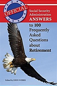 Official Social Security Administration Answers to 100 Frequently Asked Questions about Retirement (Paperback)