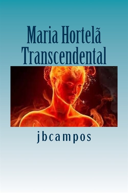 Maria Hortela: Um Ser Transcendental (Paperback)