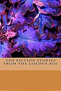 Ten Fiction Stories from the Golden Age (Paperback)