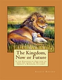 The Kingdom, Now or Future: Is the Kingdom of God Now or Does the Gospel of Matthew Predict a Kingdom to Come? (Paperback)