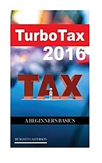 Turbo Tax 2016: A Beginners Basics (Paperback)