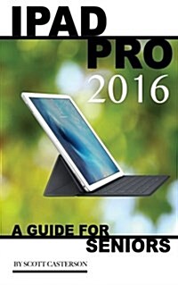 iPad Pro 2016: A Guide for Seniors (Paperback)