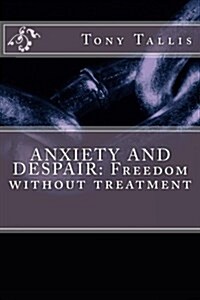 Anxiety and Despair: Freedom Without Treatment (Paperback)