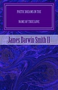 Poetic Dreams in the Name of True Love (Paperback)