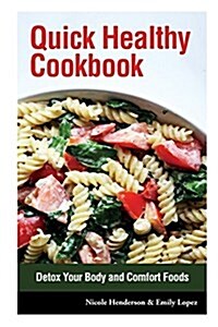 Quick Healthy Cookbook: Detox Your Body and Comfort Foods (Paperback)