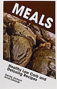 Meals: Healthy Low Carb and Detoxing Recipes (Paperback)