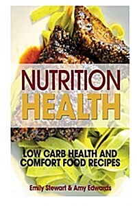 Nutrition Health: Low Carb Health and Comfort Food Recipes (Paperback)