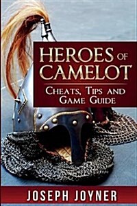 Heroes of Camelot: Cheats, Tips and Game Guide (Paperback)