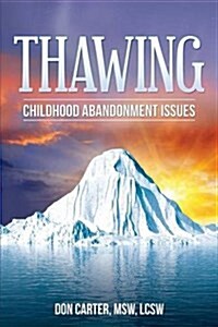 Thawing Childhood Abandonment Issues (Paperback)
