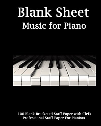 Blank Sheet Music for Piano: Piano Cover, Bracketed Staff Paper, Clefs Notebook,100 Pages,100 Full Staved Sheet, Music Sketchbook, Music Notation G (Paperback)