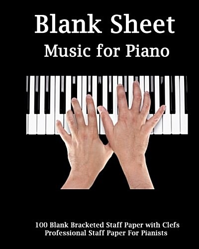 Blank Sheet Music for Piano: Piano Player, Bracketed Staff Paper, Clefs Notebook,100 Pages,100 Full Staved Sheet, Music Sketchbook, Music Notation (Paperback)