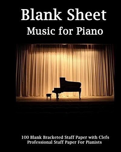 Blank Sheet Music for Piano: Professional Piano, Bracketed Staff Paper, Clefs Notebook,100 Pages,100 Full Staved Sheet, Music Sketchbook, Music Not (Paperback)