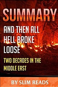 Summary: And Then All Hell Breaks Loose: Two Decades in the Middle East - Review & Key Points with BONUS Critics Corner (Paperback)