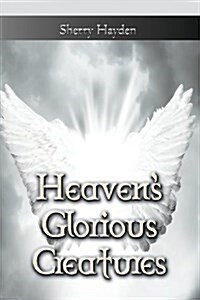 Heavens Glorious Creatures (Paperback)
