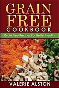 Grain Free Cookbook (Grain Free Recipes for Better Health0 (Paperback)