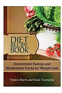 Diet Recipe Book: Intermittent Fasting and Metabolism Foods for Weight Loss (Paperback)