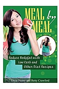 Meal by Meal: Reduce Bodyfat with Low Carb and Other Diet Recipes (Paperback)