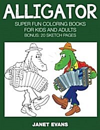 Alligators: Super Fun Coloring Books for Kids and Adults (Paperback)