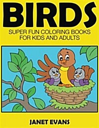 Birds: Super Fun Coloring Books for Kids and Adults (Paperback)