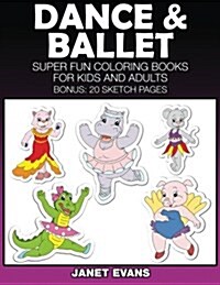 Dance and Ballet: Super Fun Coloring Books for Kids and Adults (Paperback)