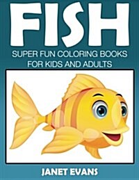 Fish: Super Fun Coloring Books for Kids and Adults (Paperback)