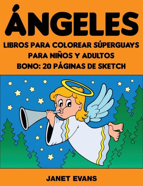 Angeles: Libros Para Colorear Superguays Para Ninos y Adultos (Bono: 20 Paginas de Sketch) (Paperback)