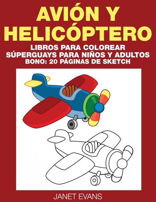 Avion y Helicoptero: Libros Para Colorear Superguays Para Ninos y Adultos (Bono: 20 Paginas de Sketch) (Paperback)