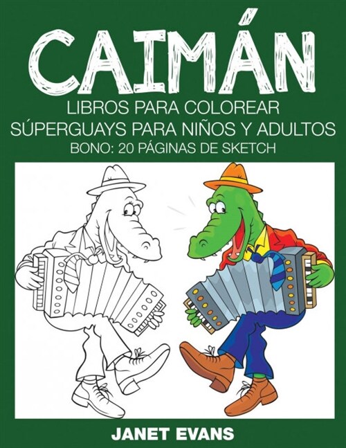 Caiman: Libros Para Colorear Superguays Para Ninos y Adultos (Bono: 20 Paginas de Sketch) (Paperback)