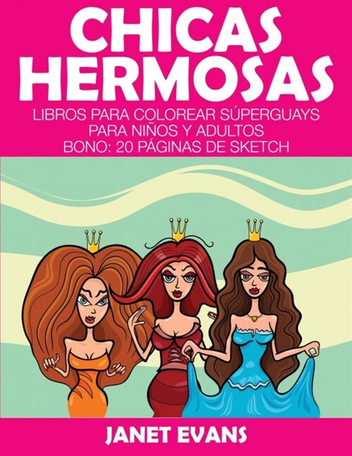 Chicas Hermosas: Libros Para Colorear Superguays Para Ninos y Adultos (Bono: 20 Paginas de Sketch) (Paperback)