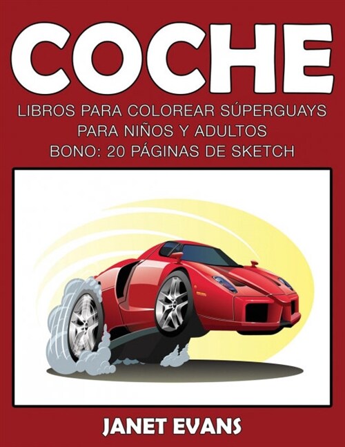 Coche: Libros Para Colorear Superguays Para Ninos y Adultos (Bono: 20 Paginas de Sketch) (Paperback)