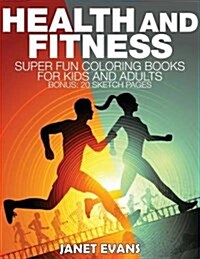 Health and Fitness: Super Fun Coloring Books for Kids and Adults (Bonus: 20 Sketch Pages) (Paperback)