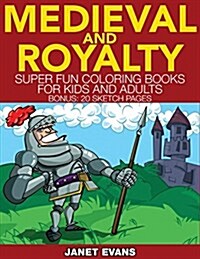 Medieval and Royalty: Super Fun Coloring Books for Kids and Adults (Bonus: 20 Sketch Pages) (Paperback)