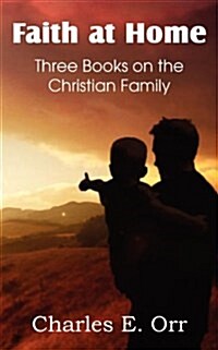 Faith at Home Three Books on the Christian Family (Paperback)